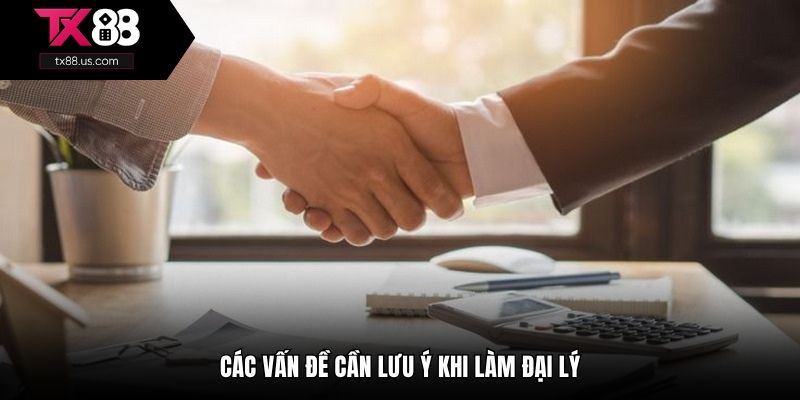 Các vấn đề cần lưu ý khi làm đại lý