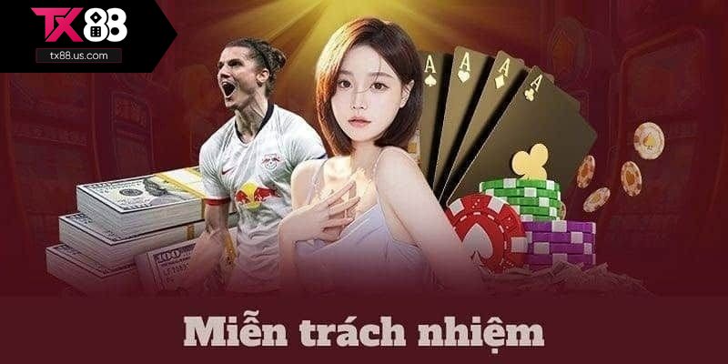 Tìm hiểu về chính sách miễn trừ trách nhiệm TX88