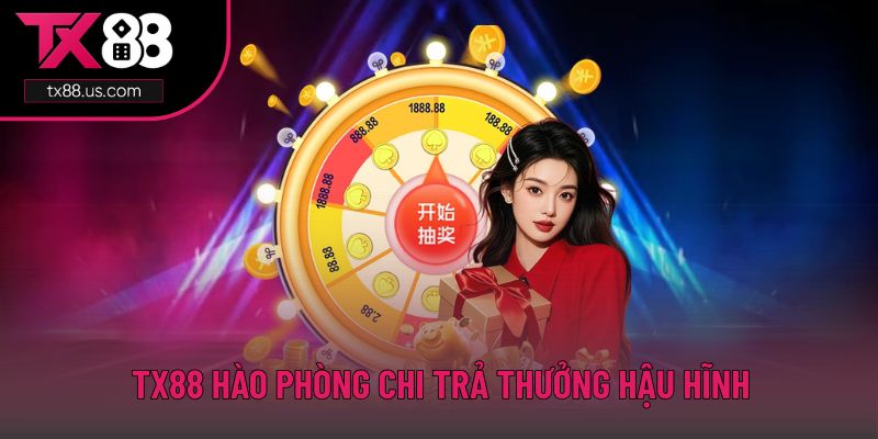 TX88 hào phòng chi trả thưởng hậu hĩnh