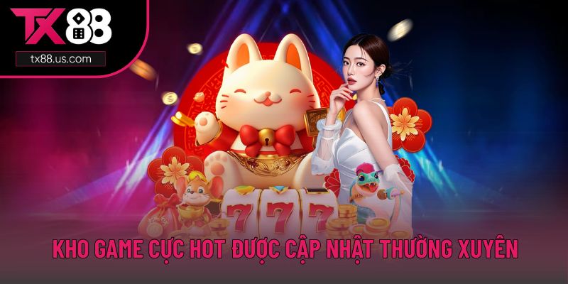Kho game cực hot được cập nhật thường xuyên