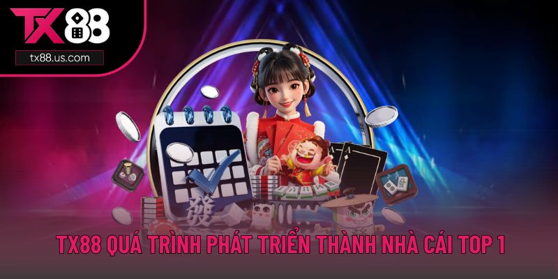 TX88 quá trình phát triển thành nhà cái top 1